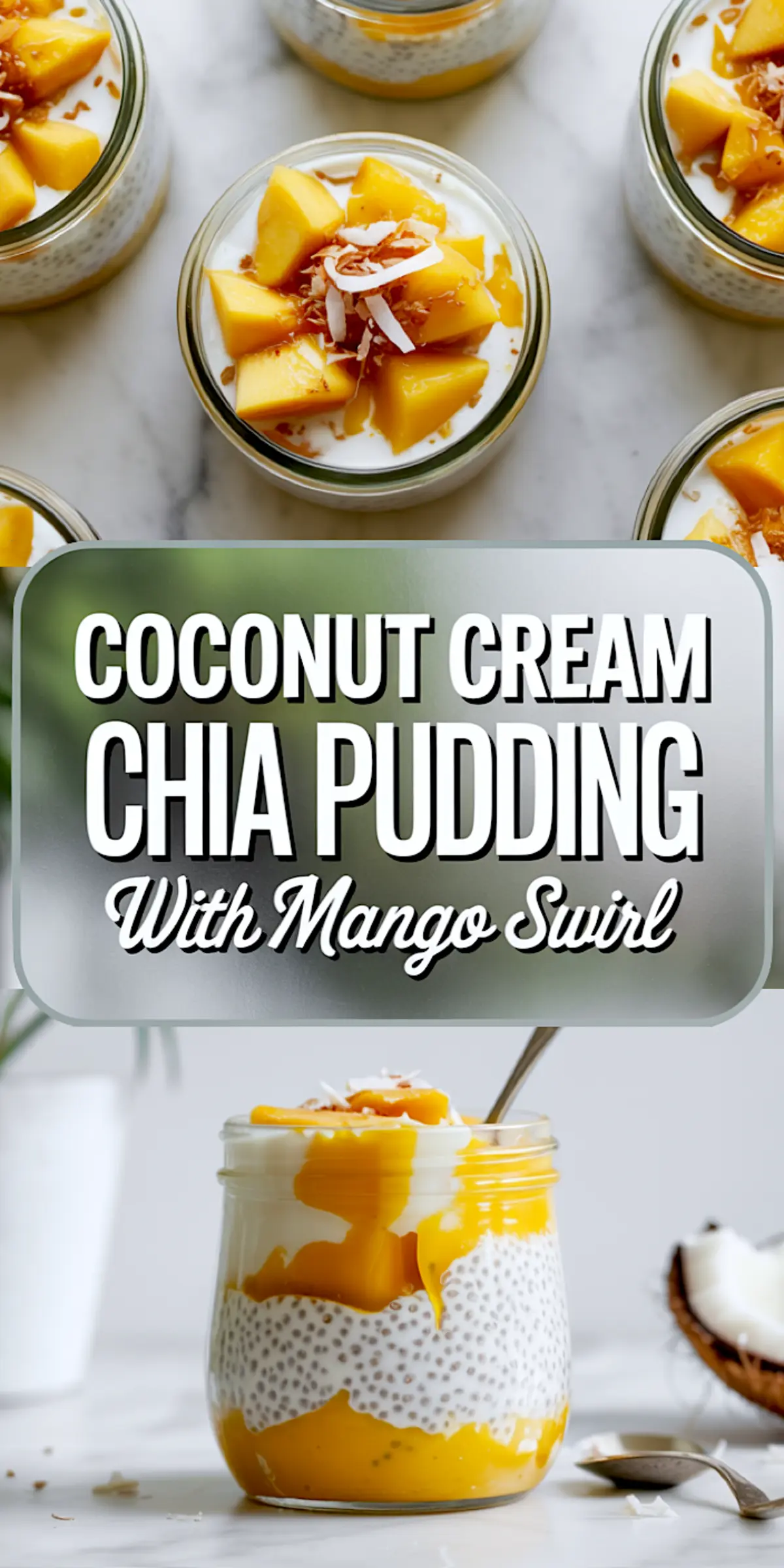 Collage image featuring top and side views of coconut cream chia pudding layered with mango puree, topped with shredded coconut and mango chunks, text overlay reads “Coconut Cream Chia Pudding with Mango Swirl.”