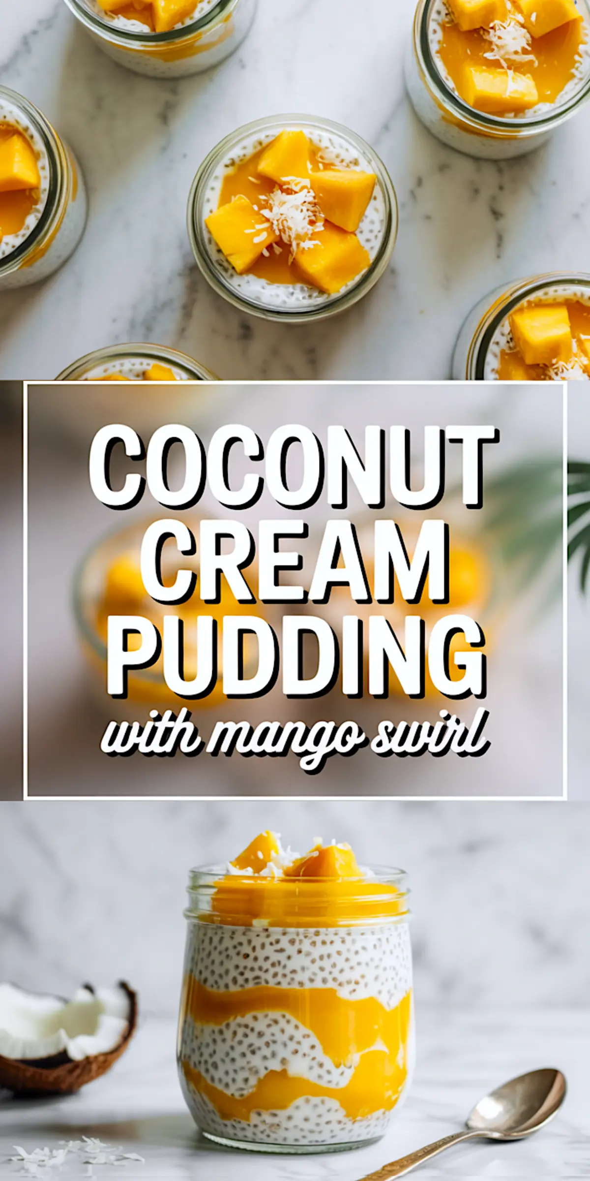 Collage image with flat lay of coconut cream chia pudding topped with mango swirl and coconut flakes, and a full side view of the layered pudding in a jar, text overlay reads “Coconut Cream Pudding with Mango Swirl.”