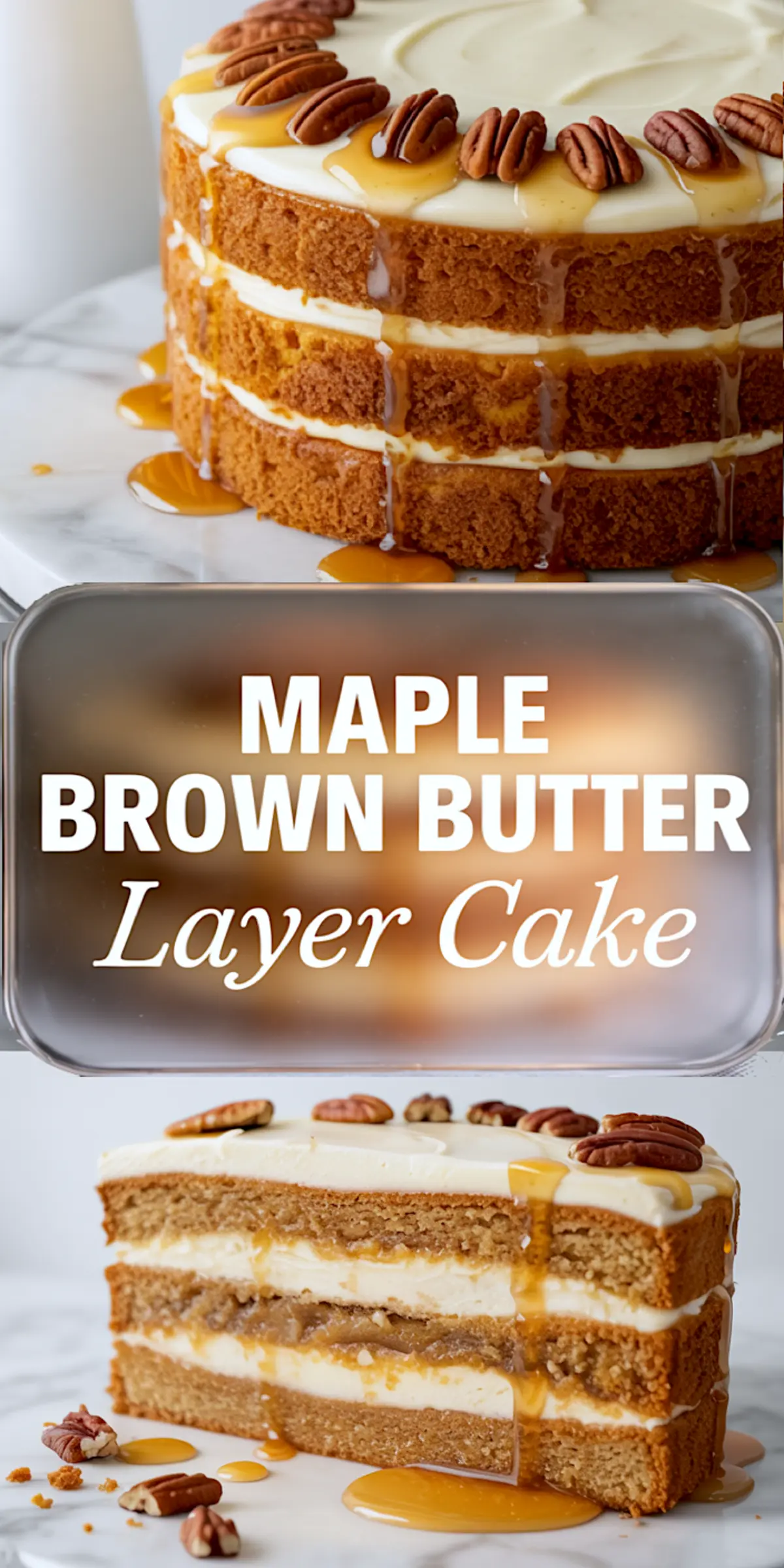 Vertical collage of maple brown butter layer cake featuring a full cake topped with pecans and caramel, a bold title in the middle, and a slice showing creamy layers with syrup drizzle on a white plate.