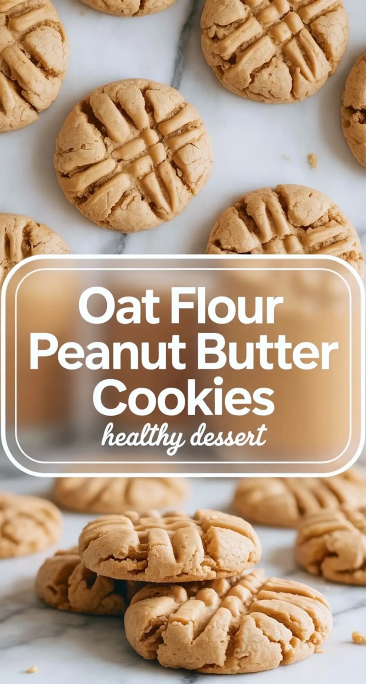 Vertical collage featuring golden oat flour peanut butter cookies with fork marks, a centered text banner highlighting “Oat Flour Peanut Butter Cookies - healthy dessert,” and a bottom shot of stacked cookies on marble showcasing a soft texture.
