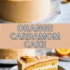 Collage of an orange cardamom cake with smooth frosting, topped with orange zest and whole spices, and a plated slice showing layers of citrus-infused sponge and creamy filling. Bold overlay reads “Orange Cardamom Cake.”