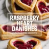 A collage showcases golden puff pastry raspberry heart Danishes on a white plate above, and a close-up of a bitten Danish with a glossy raspberry filling and flaky layers below. Bold overlay text reads “Raspberry Heart Danishes - Cute Valentines Desserts.”