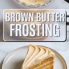 Pinterest-optimized collage showing smooth brown butter frosting in a bowl, text overlay in bold white font reading “Brown Butter Frosting,” and a three-layer slice of cake with piped frosting detail on a beige-rimmed plate.