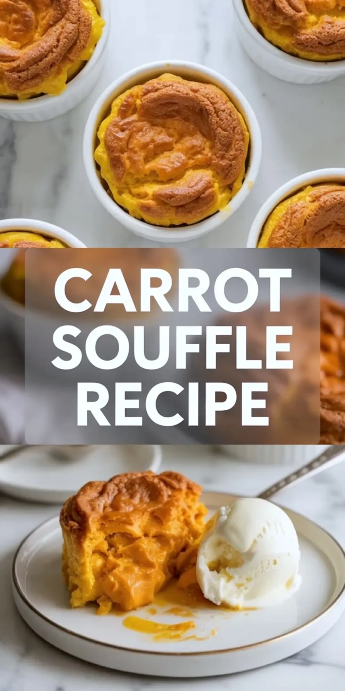 Vertical collage showing individual ramekins with golden brown carrot soufflés on top, text overlay reading “Carrot Soufflé Recipe” in the middle, and a plated slice of carrot soufflé served with vanilla ice cream at the bottom.