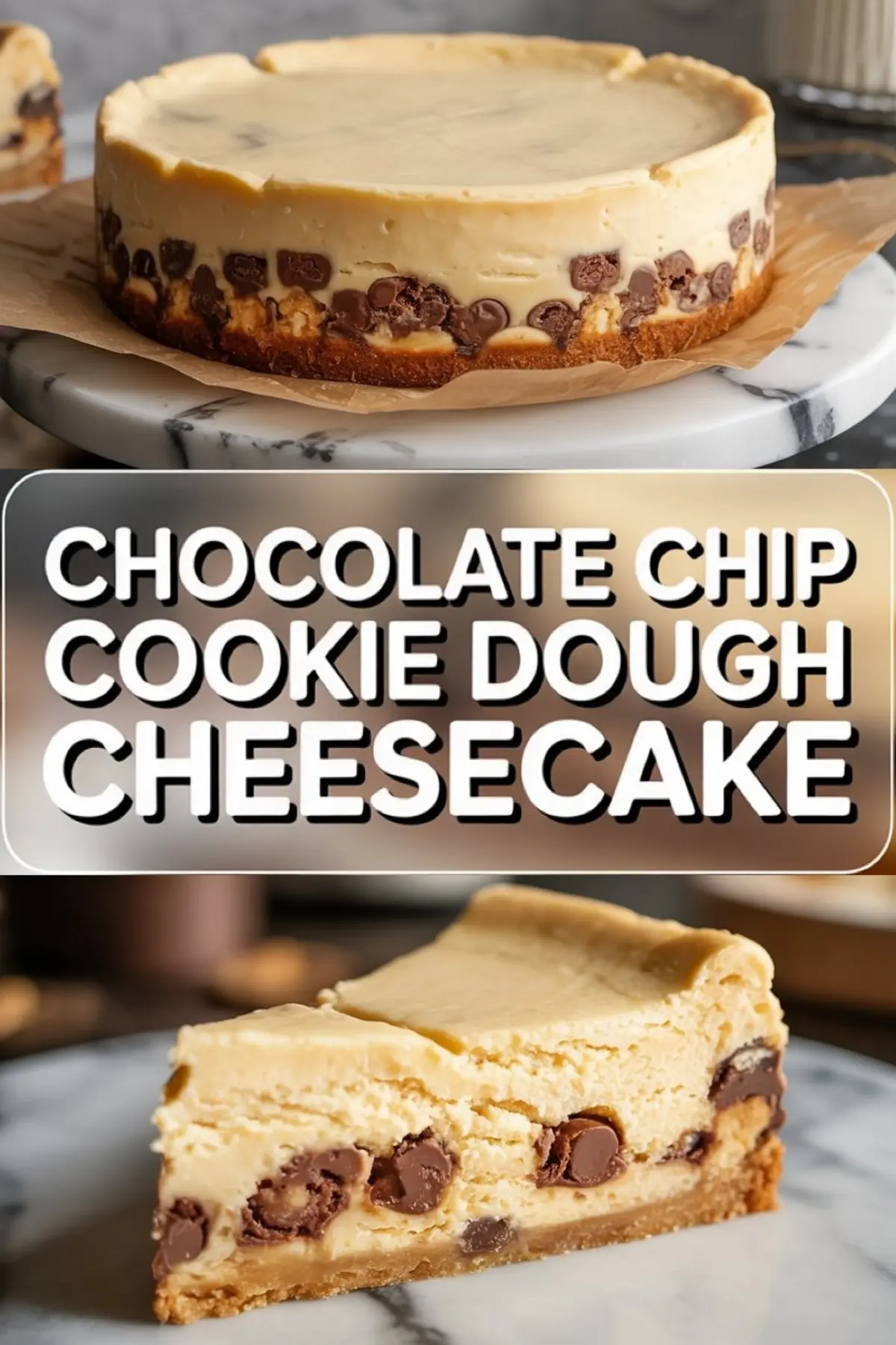 Vertical collage featuring a whole chocolate chip cookie dough cheesecake on parchment paper, bold title text chocolate chip cookie dough cheesecake, and a sliced piece highlighting creamy cheesecake with chocolate chips and cookie dough crust.