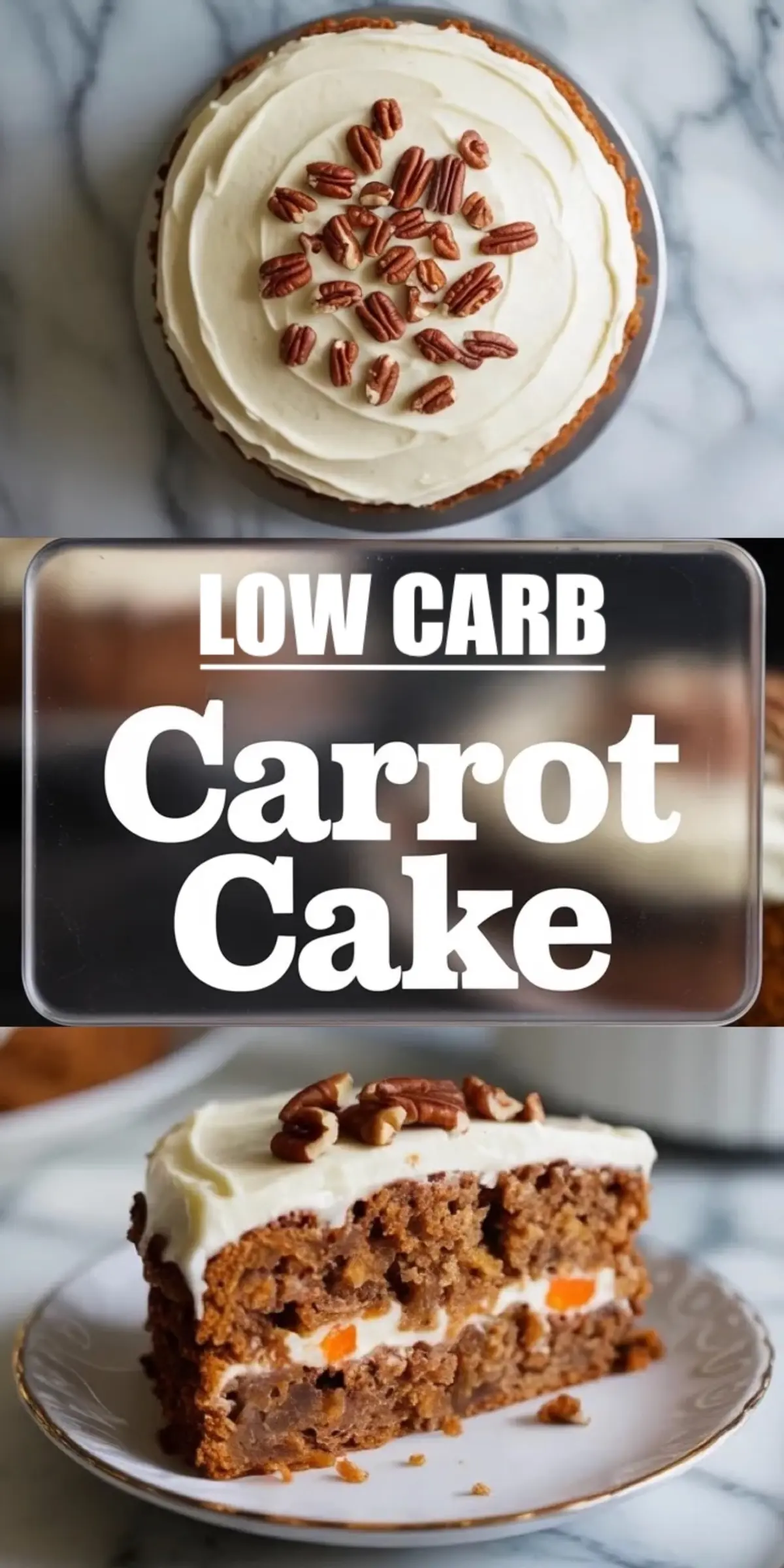 Vertical collage of a low carb carrot cake with creamy frosting and pecans, layered with a central text overlay reading “Low Carb Carrot Cake” and a close-up slice revealing the moist texture and orange carrot bits.
