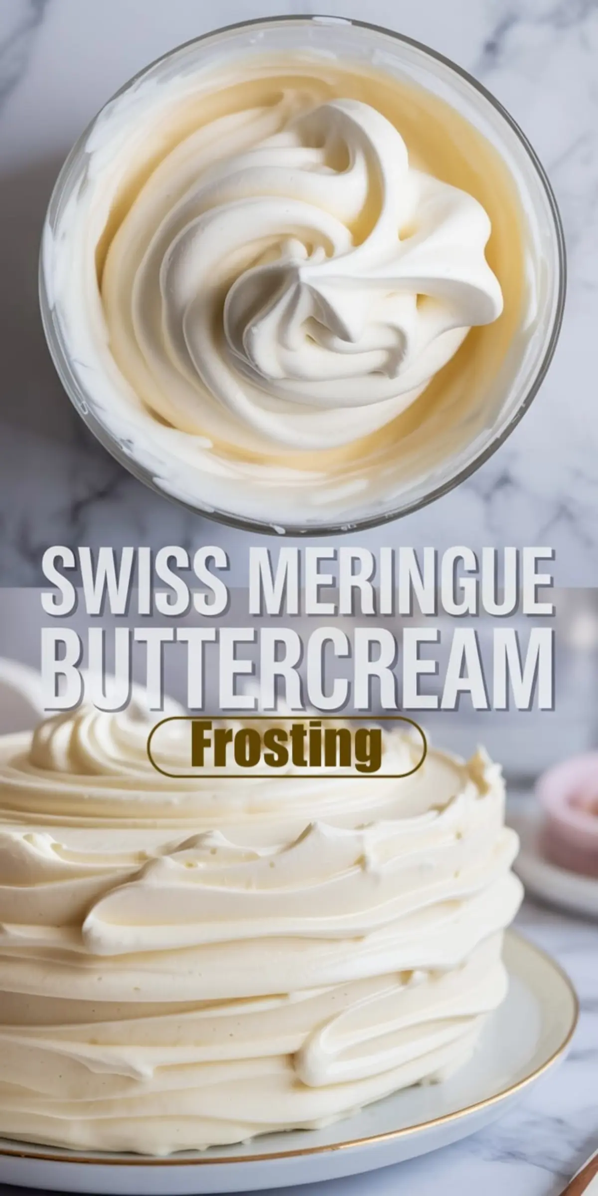 Top and side views of silky Swiss meringue buttercream used for cake frosting. The top image shows a swirl of whipped buttercream in a glass bowl, while the bottom highlights the frosting applied thickly in smooth waves around a layer cake. Text overlay reads “Swiss Meringue Buttercream Frosting.”