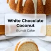 1:2 collage with a white chocolate-glazed bundt cake and a text overlay that reads “White Chocolate Coconut Bundt Cake,” followed by a detailed close-up of a sliced piece showing the cake’s soft and coconut-filled texture.