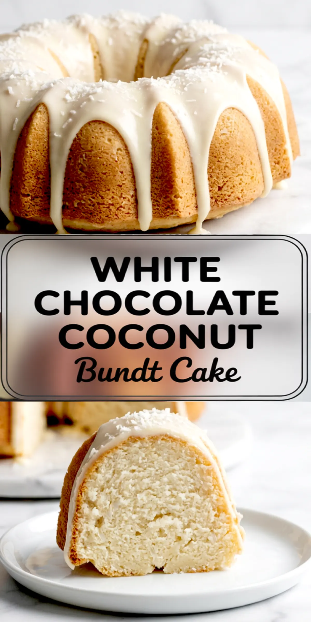 Collage featuring a whole bundt cake with glossy white glaze and coconut flakes, a centered text box that reads “White Chocolate Coconut Bundt Cake,” and a close-up of a moist cake slice on a white plate.
