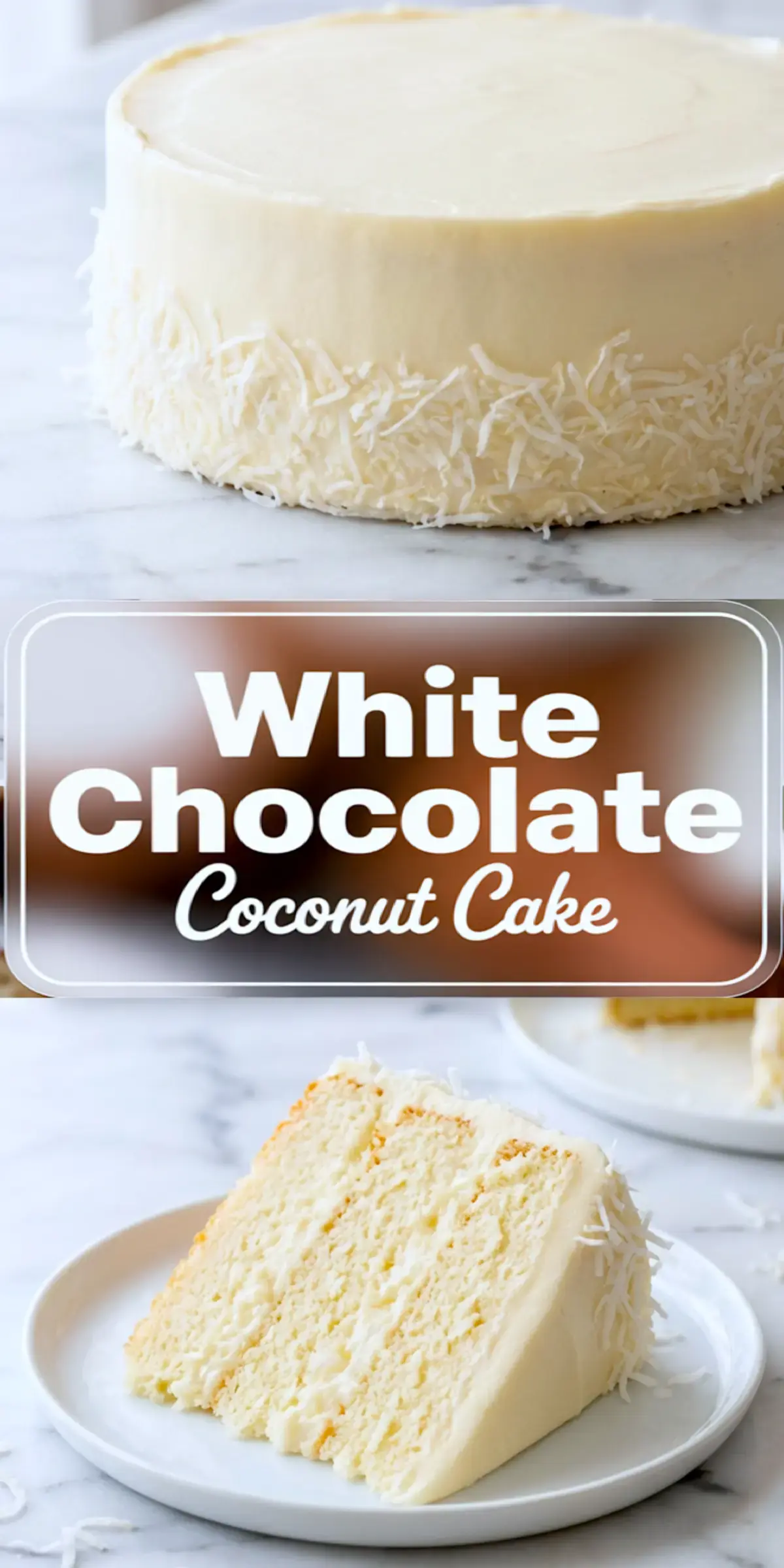 Vertical collage shows frosted white chocolate coconut cake coated with shredded coconut and a sliced piece on a plate, with text reading White Chocolate Coconut Cake.
