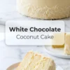 Tall collage features a smooth frosted coconut cake with shredded coconut sides and a plated cake slice, overlaid with White Chocolate Coconut Cake title text.