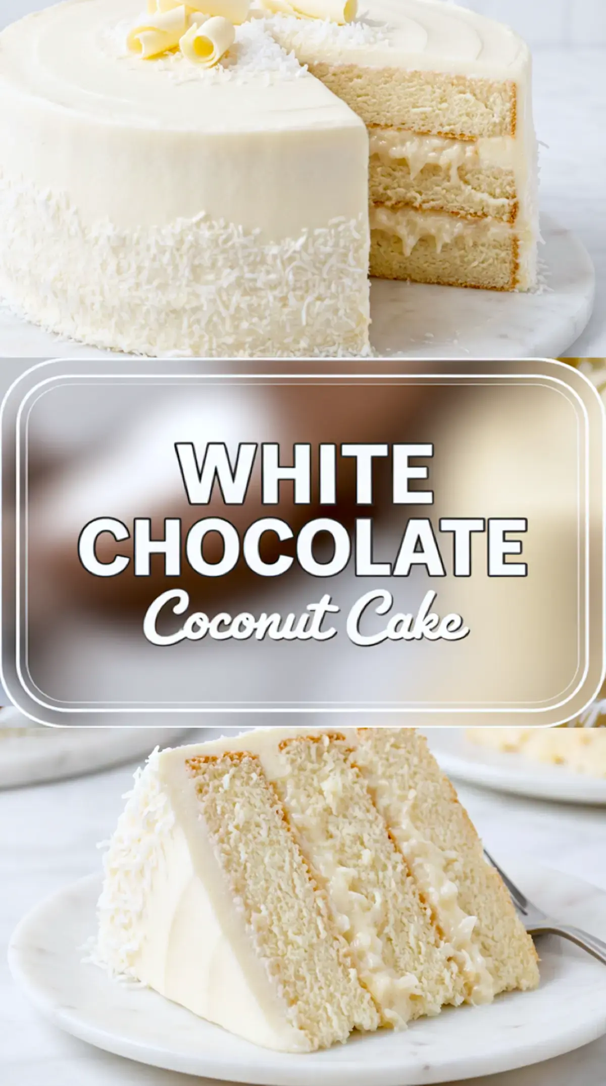 Vertical collage displays a white chocolate coconut layer cake with a cut-out slice revealing coconut filling, paired with bold White Chocolate Coconut Cake text.