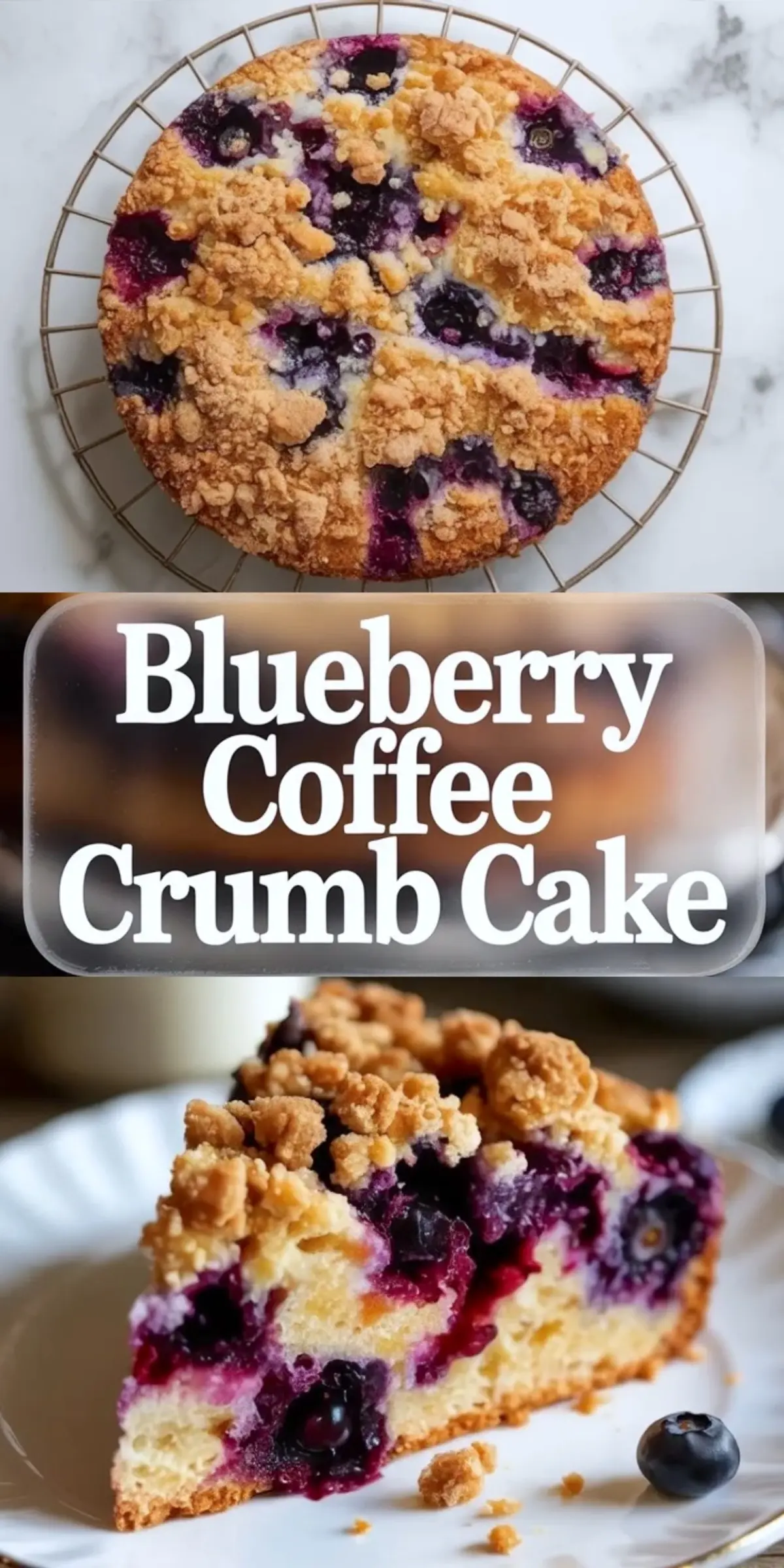 Vertical collage shows whole blueberry coffee crumb cake on cooling rack and thick slice with vibrant blueberry filling and crumb topping, text overlay reads Blueberry Coffee Crumb Cake, bakery style dessert.
