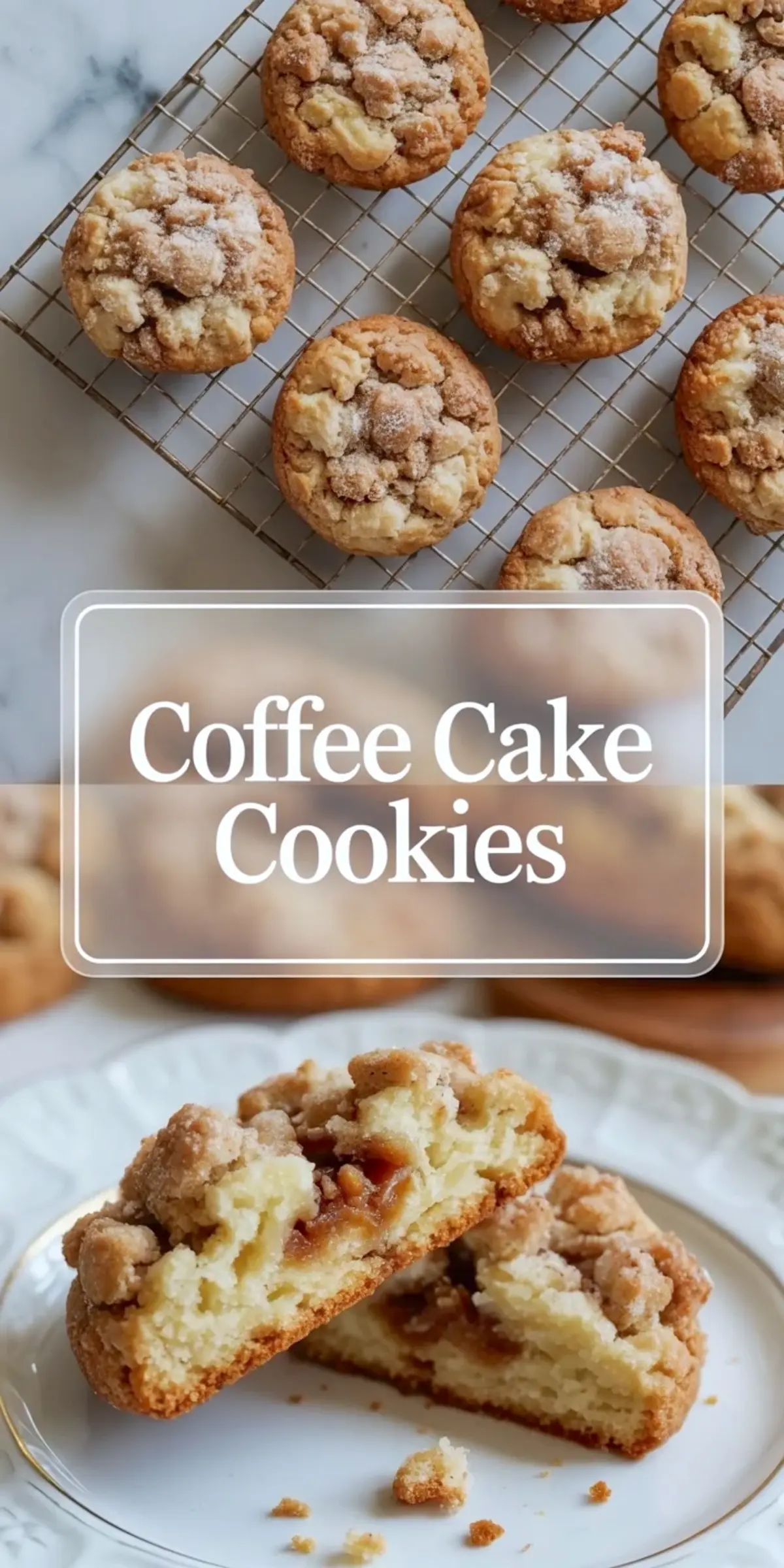 Vertical collage shows crumb topped coffee cake cookies on wire rack with text “Coffee Cake Cookies” above close up of sliced cookie on plate revealing gooey cinnamon center and buttery vanilla base.
