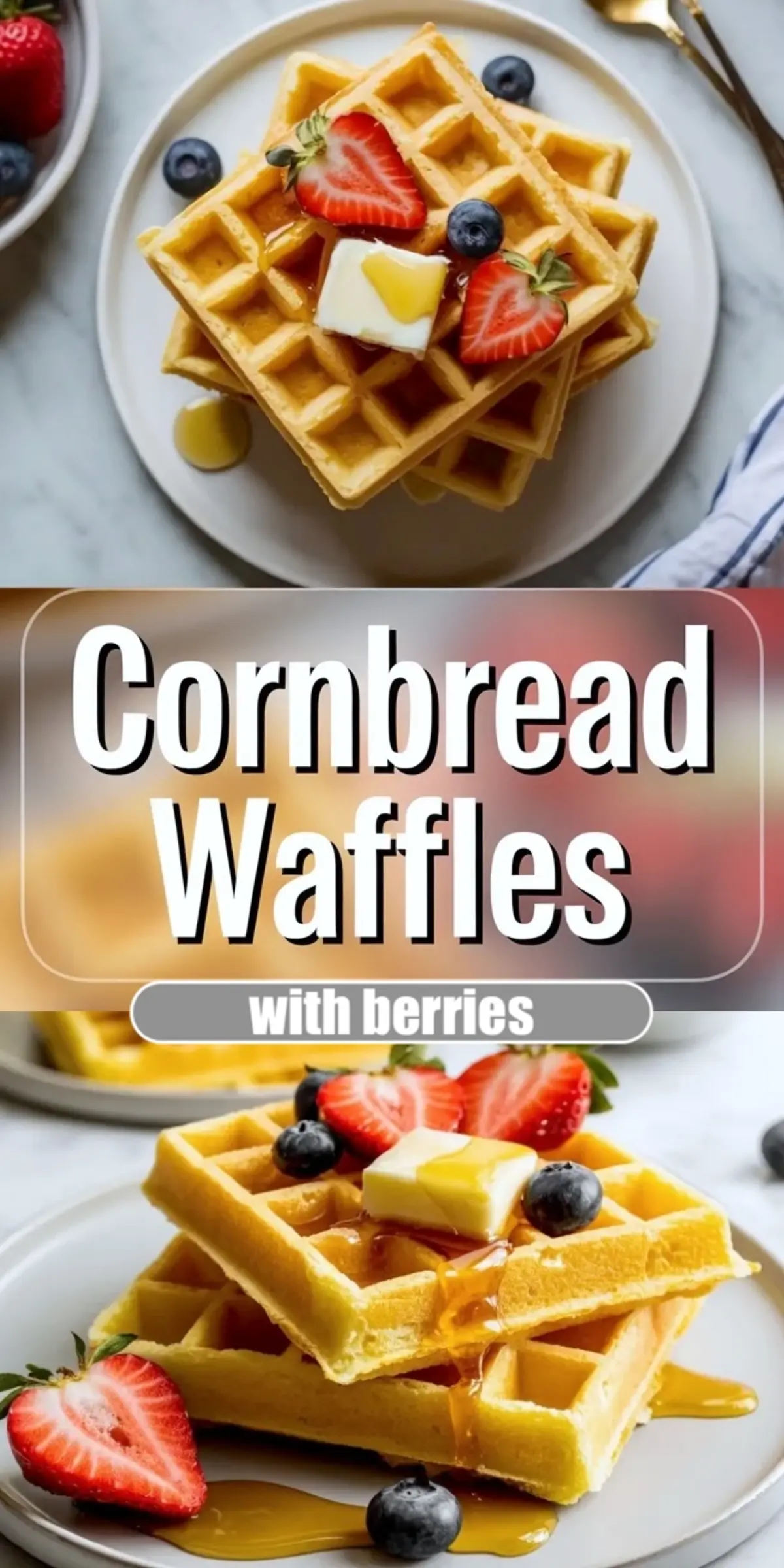 Vertical collage shows stacked cornbread waffles topped with strawberries, blueberries, butter, and maple syrup with large text overlay that reads Cornbread Waffles with berries, vibrant breakfast recipe image styled for Pinterest sharing.