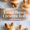 Vertical collage showing golden baked Easter bunny crescent rolls with soft, curled ears, paired with a text overlay “Easter Bunny Crescent Rolls – Easter Breakfast” above a close-up of bitten rolls on a white background.