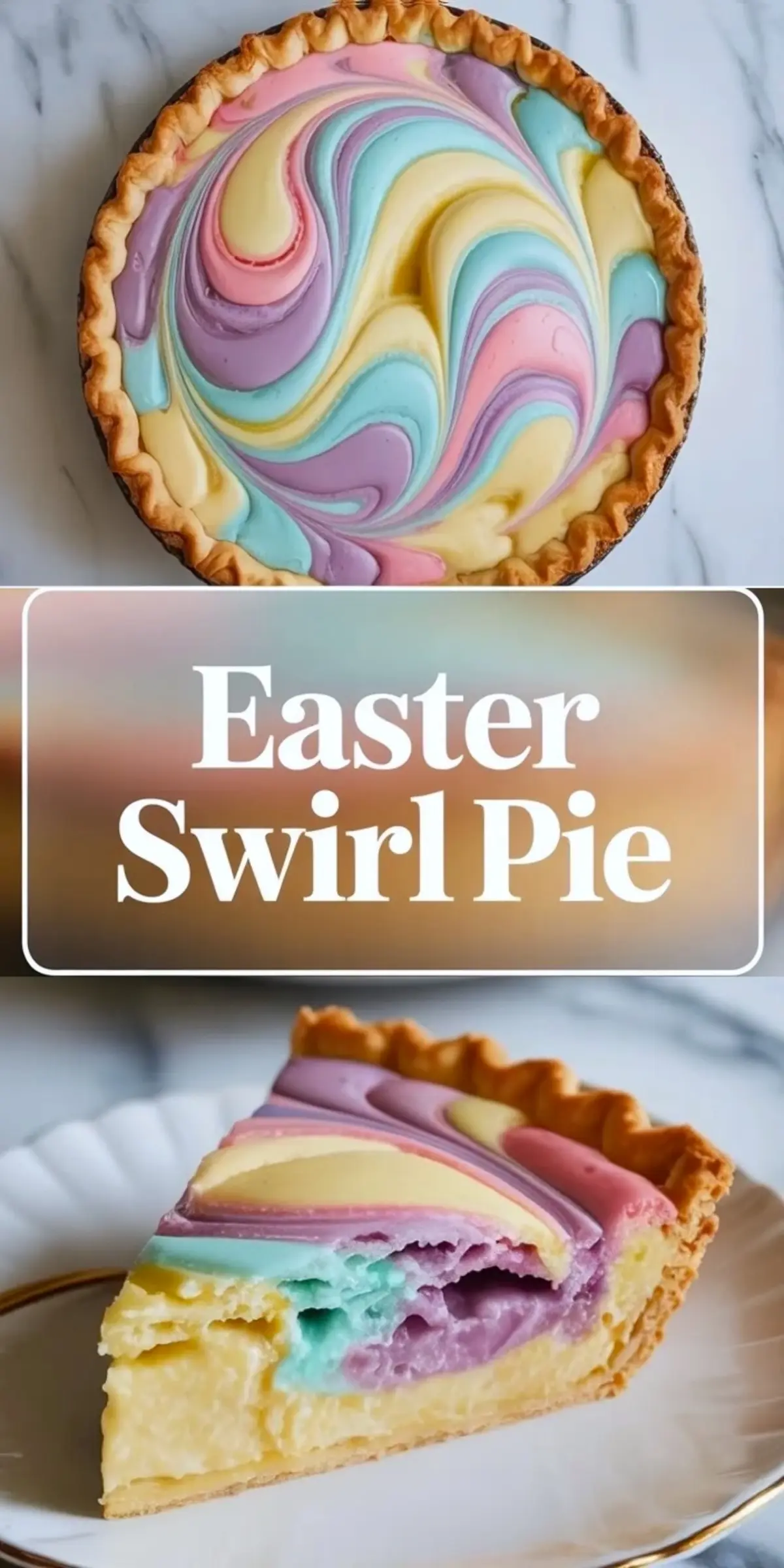 A vertical collage shows a pastel swirl pie with pink, purple, blue, and yellow marbled custard in a flaky crust, a centered “Easter Swirl Pie” title overlay, and a plated slice that displays vibrant Easter colors and smooth baked texture.
