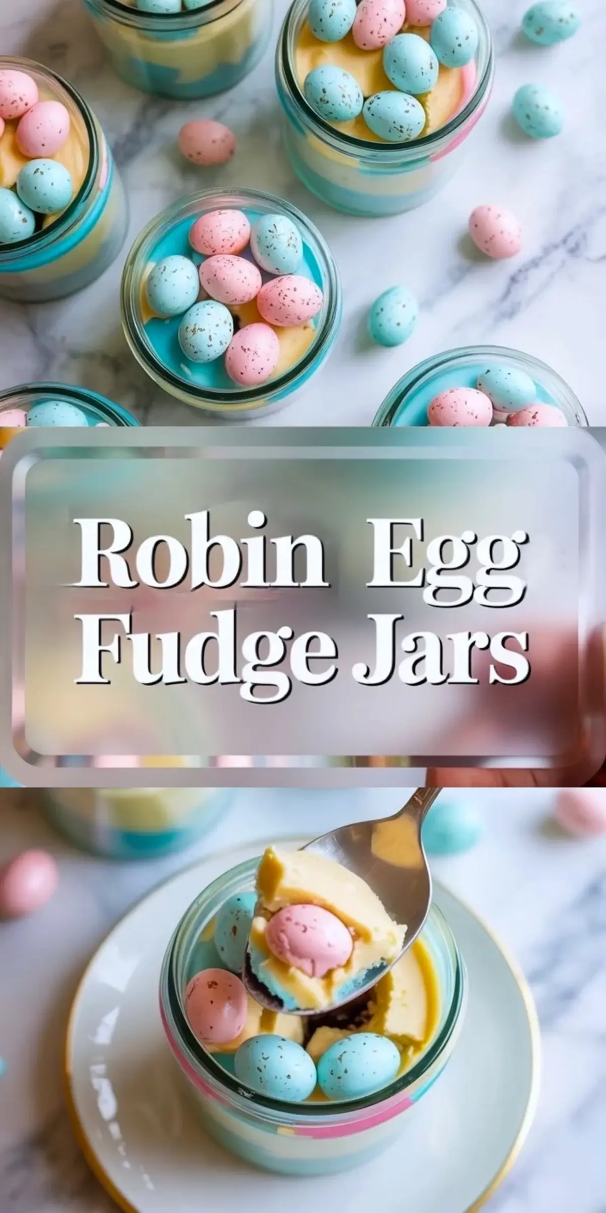 Robin egg fudge jars collage shows layered pastel blue and yellow white chocolate fudge in small glass jars topped with pink and blue candy coated chocolate eggs. Text overlay reads Robin Egg Fudge Jars above a spoon lifting a creamy fudge bite with candy egg center. Easter dessert jars sit on a white marble surface with scattered chocolate eggs.
