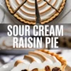 Vertical collage shows whole sour cream raisin pie with toasted meringue swirls and a sliced piece on a plate. Bold text reads “Sour Cream Raisin Pie” across the center. Flaky pie crust holds creamy custard filling packed with raisins, styled for a baking recipe pin.