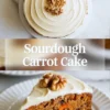 Vertical collage showing frosted sourdough carrot cake topped with walnuts and a sliced piece with cream cheese frosting, text overlay reads Sourdough Carrot Cake, moist spiced cake with grated carrots and nuts.