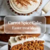 Collage featuring a carrot spice cake with creamy frosting and cinnamon topping, garnished with pecans, photographed whole and in a plated slice. Text overlay says “Carrot Spice Cake – Easter treat ideas”.