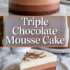 Vertical collage featuring a round triple chocolate mousse cake with smooth layered chocolate mousse, bold text overlay stating triple chocolate mousse cake, and a single slice served on a white plate.