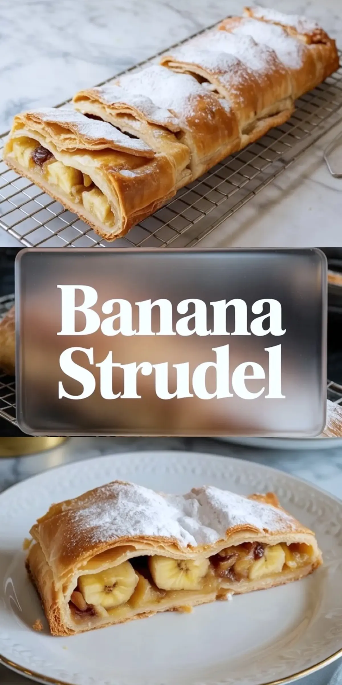 Collage of banana strudel on a cooling rack above a plated slice dusted with powdered sugar and filled with bananas and raisins.