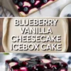 Vertical collage showing blueberry vanilla cheesecake icebox cake in the pan, the recipe title overlay, and a plated slice with glossy blueberry topping.