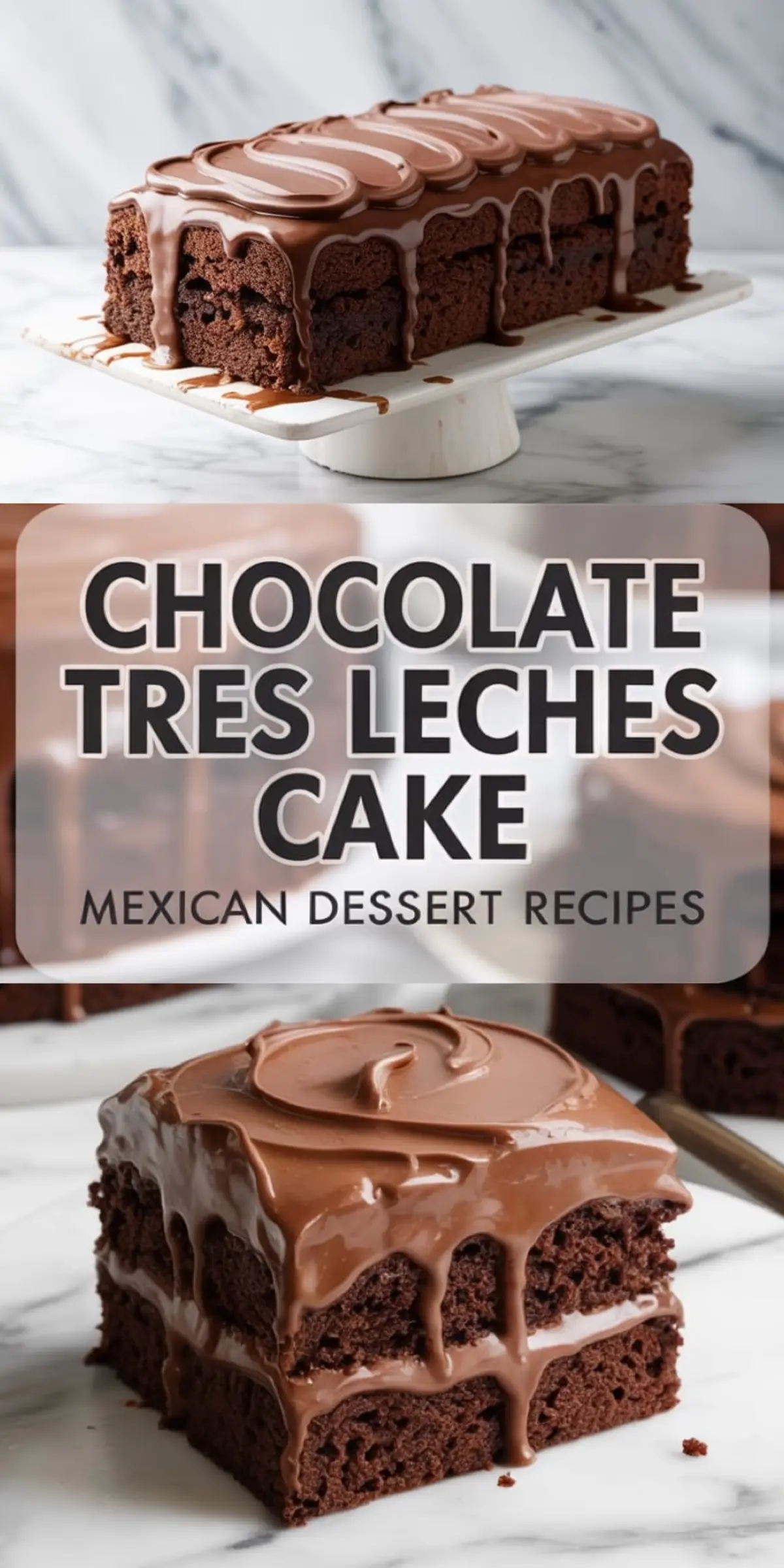 Chocolate tres leches cake collage shows a glazed chocolate loaf on a cake stand at the top and a layered chocolate slice on a plate at the bottom. Center text reads “Chocolate Tres Leches Cake Mexican Dessert Recipes,” presenting a rich Mexican chocolate cake with milk soak and glossy frosting.