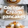 Coconut cream pancakes collage shows a plated pancake stack with syrup and cream, plus a close cut stack that shows the fluffy coconut pancake texture.