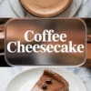 Coffee cheesecake collage shows a smooth cappuccino cheesecake with cocoa powder dust and coffee beans on top, a centered coffee cheesecake title overlay, and a plated slice that reveals creamy coffee mousse cheesecake layers over a chocolate cookie crust.