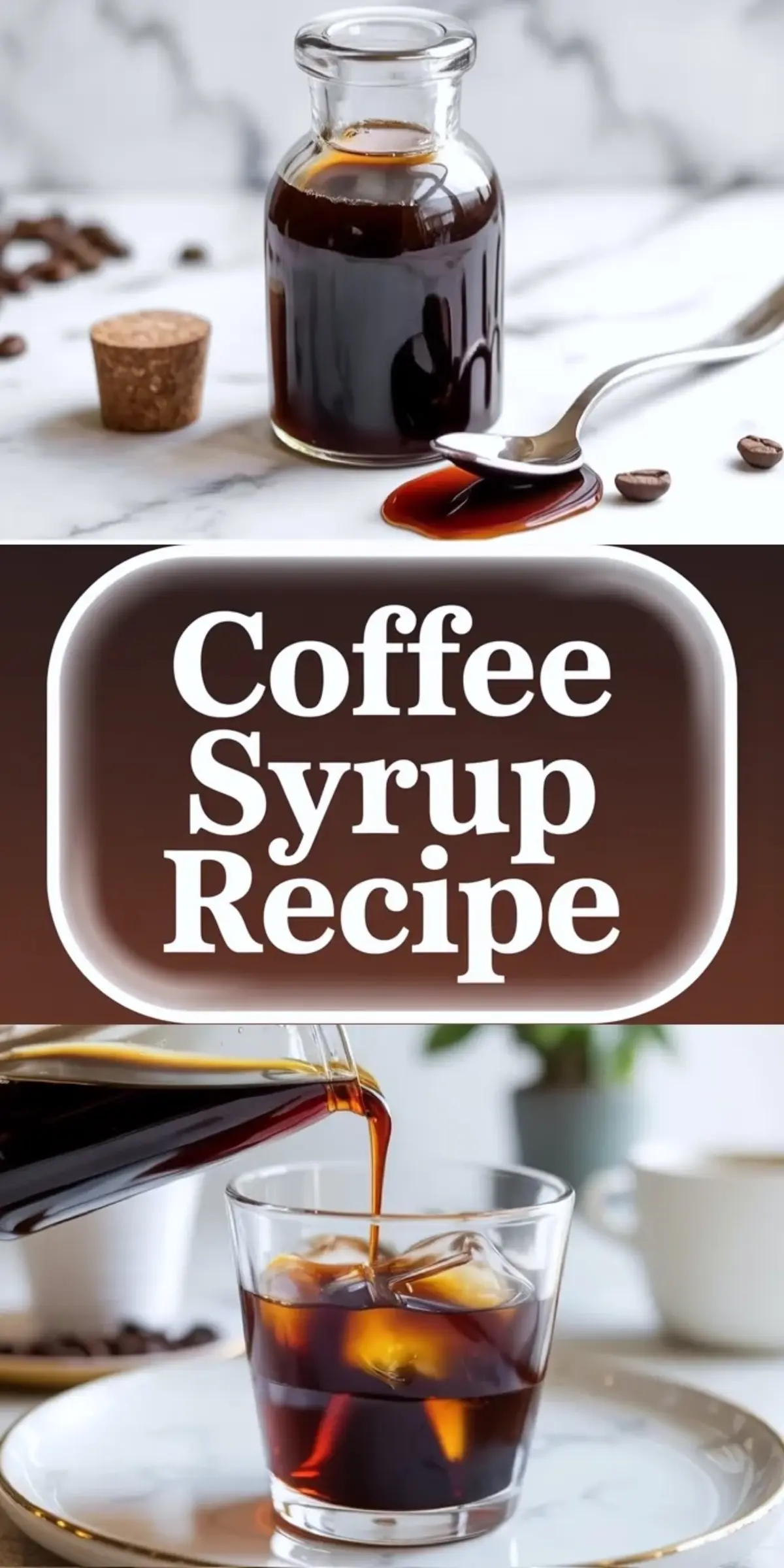 Vertical collage shows glass bottle filled with homemade coffee syrup, bold text Coffee Syrup Recipe in the center, and thick coffee syrup pouring from a glass pitcher into a glass of iced coffee with ice cubes on a marble kitchen surface.