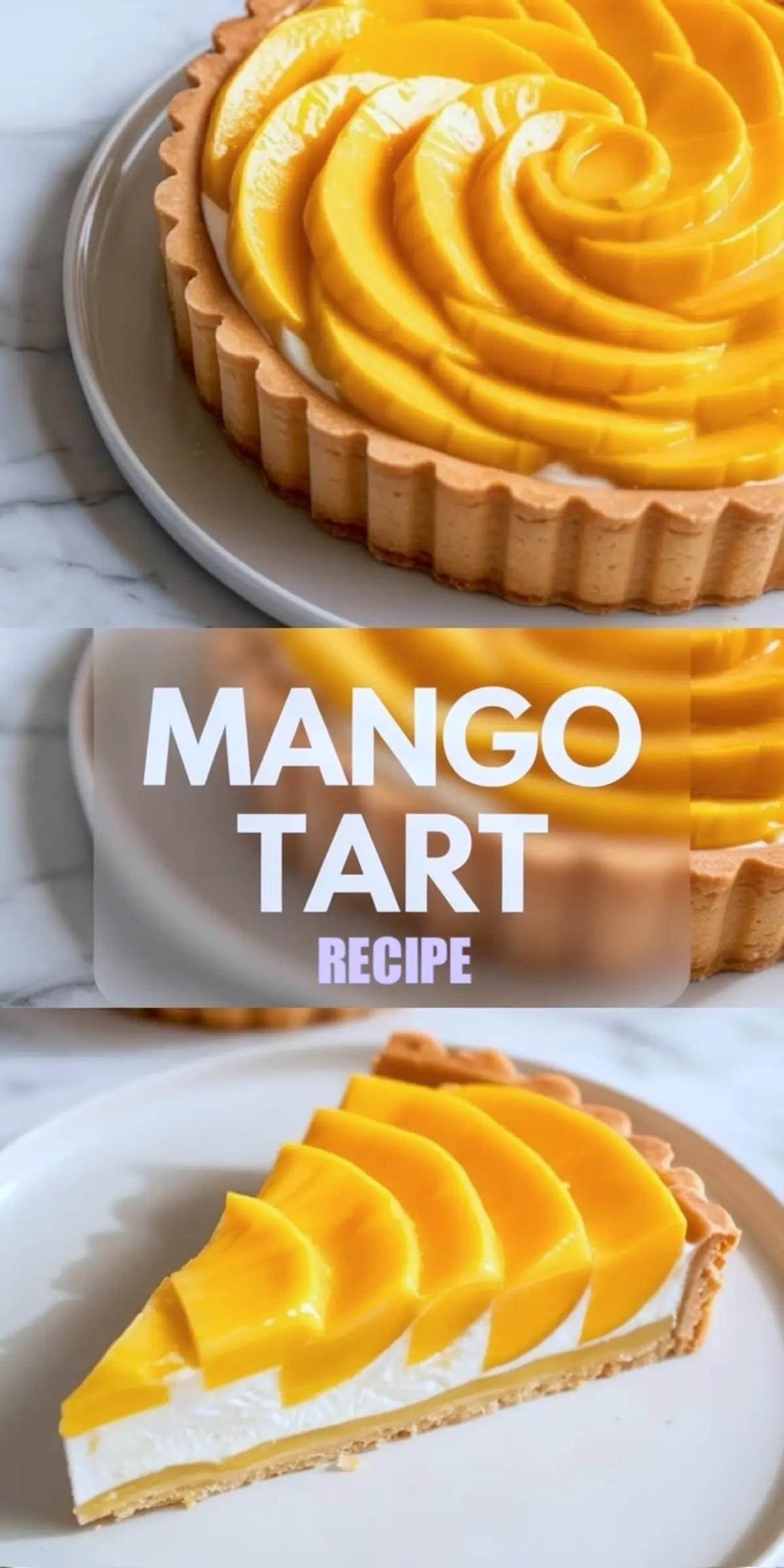 Vertical collage shows a glossy mango tart with spiral mango slices on creamy white filling in a golden tart crust, bold text reads “MANGO TART RECIPE,” and a plated slice displays layers of buttery crust, smooth cream filling, and vibrant fresh mango topping for summer dessert recipe, homemade fruit tart, and elegant pastry presentation.