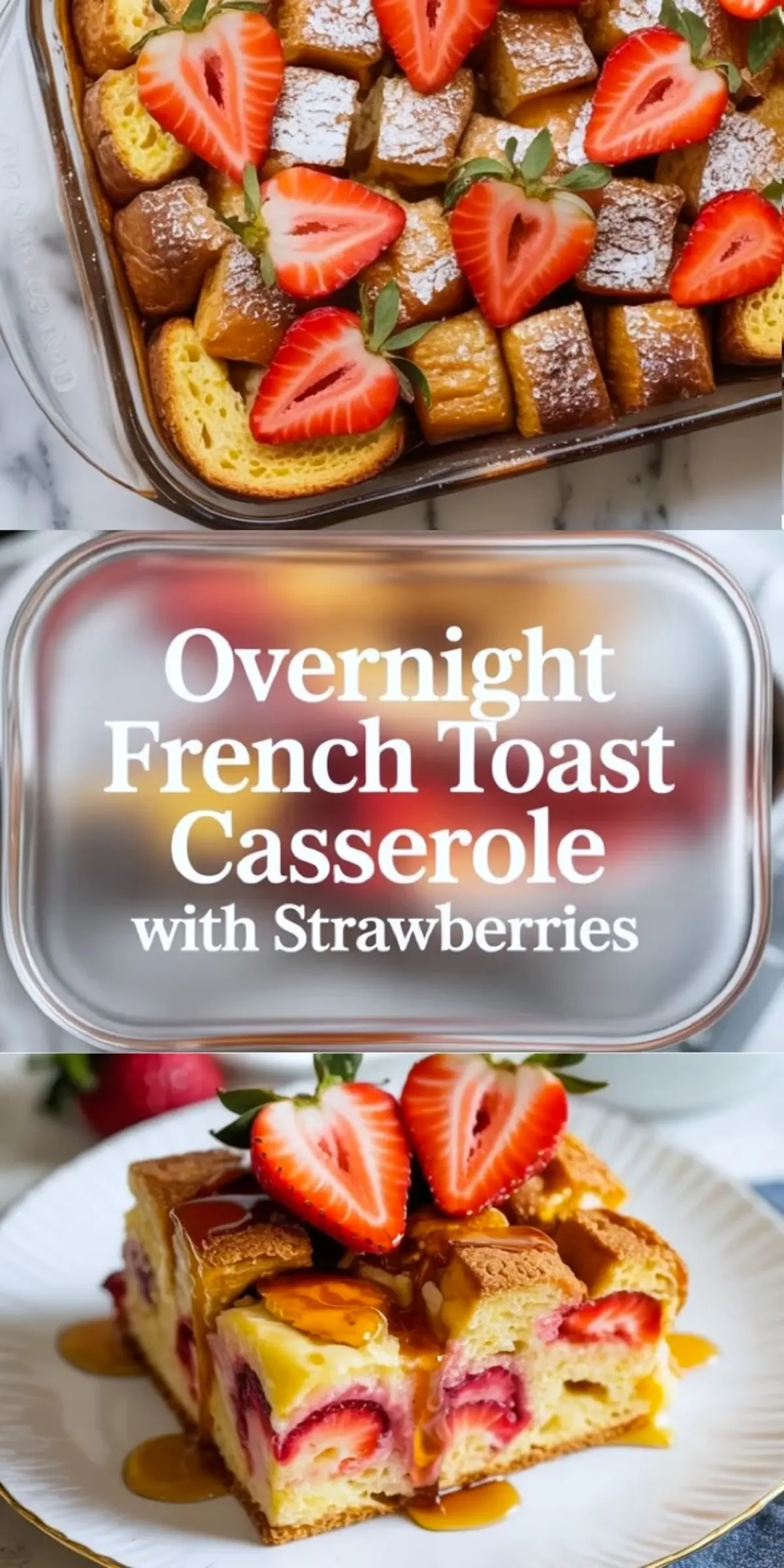 Collage showing strawberry French toast casserole in a baking dish and a plated slice with maple syrup and fresh strawberries.