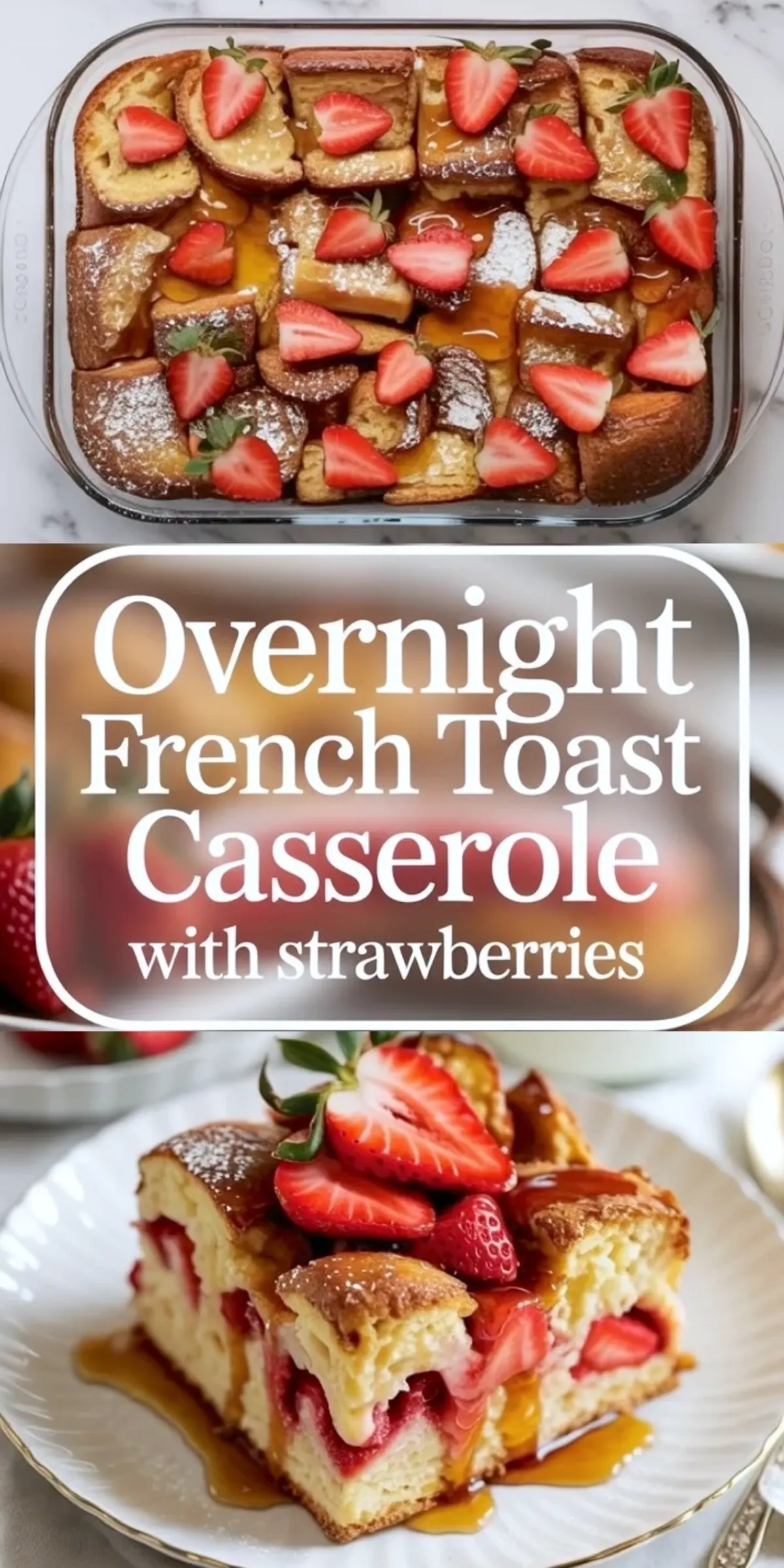 Collage of overnight strawberry French toast casserole baked until golden and served in thick slices with strawberries and syrup.