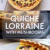 Collage of quiche lorraine with mushrooms showing the full baked quiche from above and a slice with creamy egg custard, bacon, and mushrooms in a crisp fluted crust.