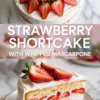 Strawberry shortcake cake with mascarpone shown as a vertical hero image with the whole berry topped cake above and a plated layer cake slice below.