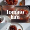 Tomato jam collage shows glossy homemade tomato jam in a jar, a close spoonful of sweet savory spread, and tomato jam served on toasted bread.
