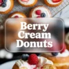 Vertical berry cream donuts hero image showing finished donuts topped with cream and berries and a split filled donut below, with title text overlay in the center.