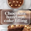 Chocolate hazelnut cake filling shown in a 2 to 3 hero image with a bowl of glossy filling above and a sliced chocolate layer cake with hazelnut studded filling below.