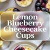 Featured image for lemon blueberry cheesecake cups showing blueberry topped cheesecake cups from above and one plated cup with a spoonful removed.