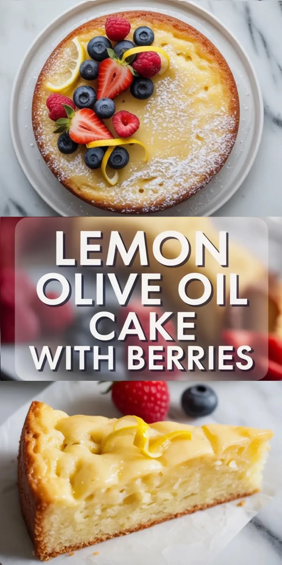 Tall collage of lemon olive oil cake with berries showing the full cake above and one plated slice below with the recipe title in the center.