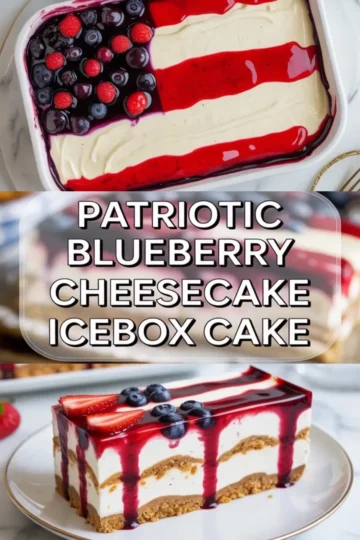 Patriotic blueberry cheesecake icebox cake with flag style berry topping and a plated slice showing creamy no bake layers and graham crackers.