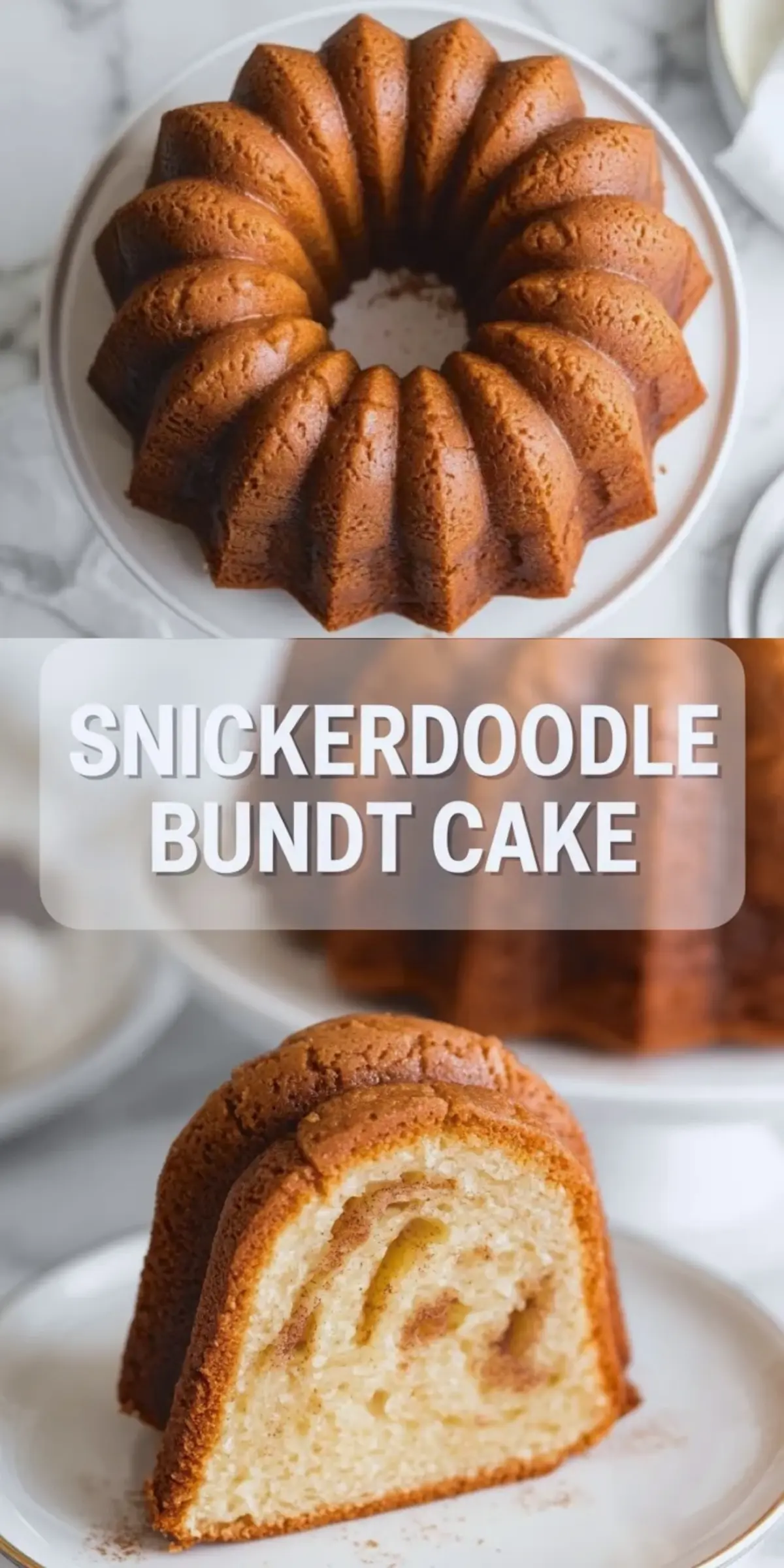 Tall collage of snickerdoodle bundt cake showing a top view of the whole cake above and a cinnamon swirl slice below with the recipe title in the center.