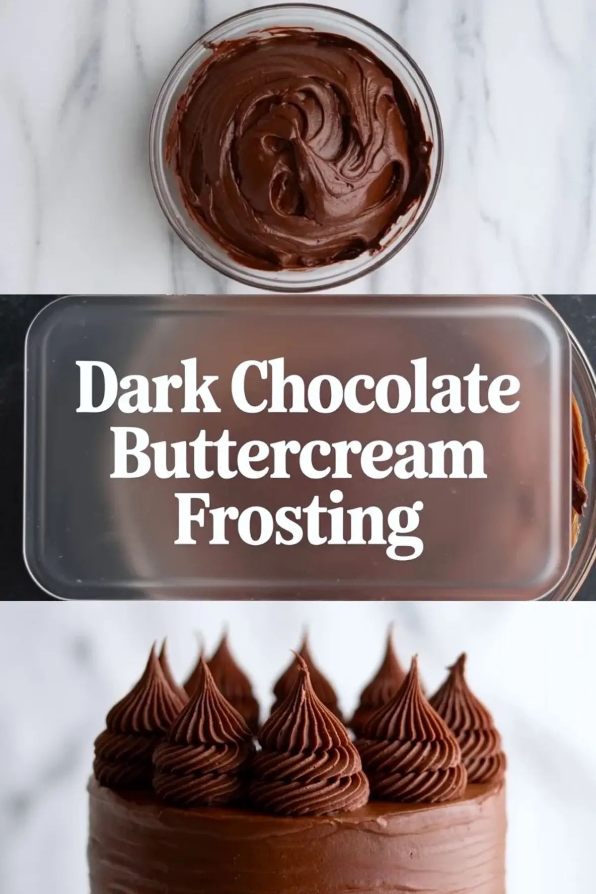Dark chocolate buttercream frosting shown with a bowl of frosting above and a chocolate cake topped with piped frosting below on white marble.