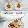 Maple pecan yogurt bowl with a spoon lifting Greek yogurt, toasted pecans, and maple syrup, with four small bowls topped with banana slices above.